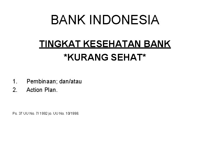 BANK INDONESIA TINGKAT KESEHATAN BANK *KURANG SEHAT* 1. 2. Pembinaan; dan/atau Action Plan. Ps.