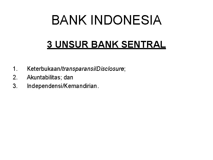 BANK INDONESIA 3 UNSUR BANK SENTRAL 1. 2. 3. Keterbukaan/transparansi/Disclosure; Akuntabilitas; dan Independensi/Kemandirian. 