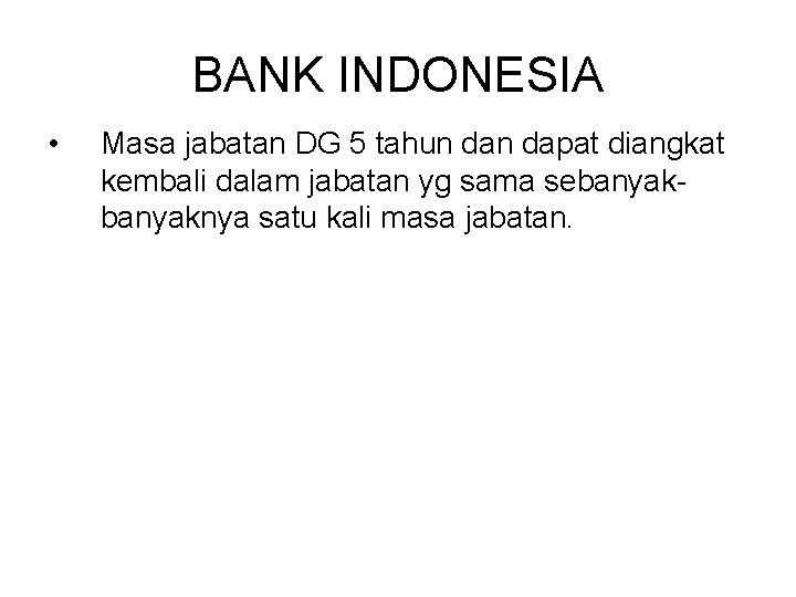 BANK INDONESIA • Masa jabatan DG 5 tahun dapat diangkat kembali dalam jabatan yg