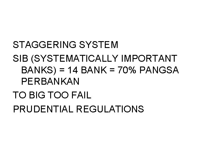 STAGGERING SYSTEM SIB (SYSTEMATICALLY IMPORTANT BANKS) = 14 BANK = 70% PANGSA PERBANKAN TO