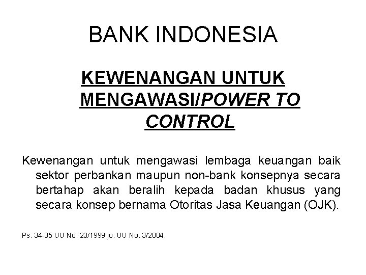 BANK INDONESIA KEWENANGAN UNTUK MENGAWASI/POWER TO CONTROL Kewenangan untuk mengawasi lembaga keuangan baik sektor