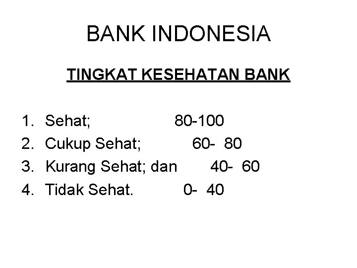 BANK INDONESIA TINGKAT KESEHATAN BANK 1. 2. 3. 4. Sehat; 80 -100 Cukup Sehat;