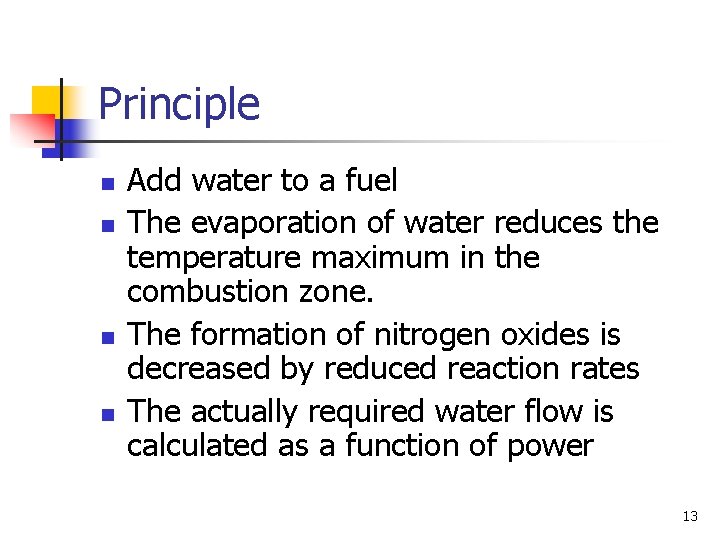 Principle n n Add water to a fuel The evaporation of water reduces the