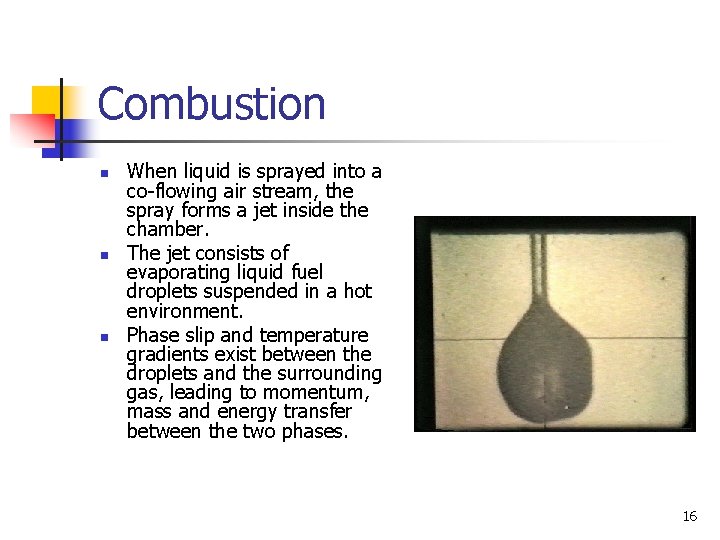 Combustion n When liquid is sprayed into a co-flowing air stream, the spray forms