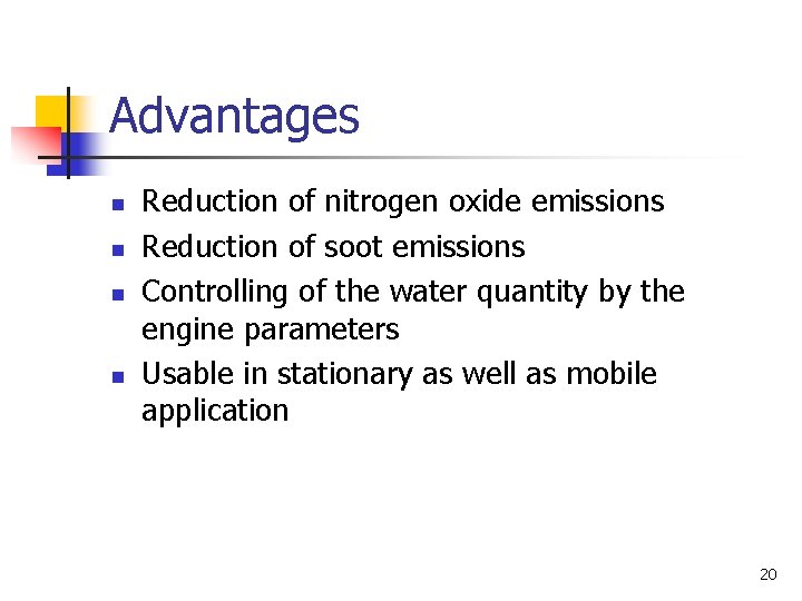 Advantages n n Reduction of nitrogen oxide emissions Reduction of soot emissions Controlling of