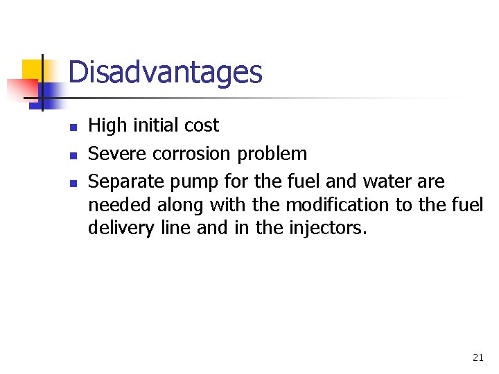 Disadvantages n n n High initial cost Severe corrosion problem Separate pump for the