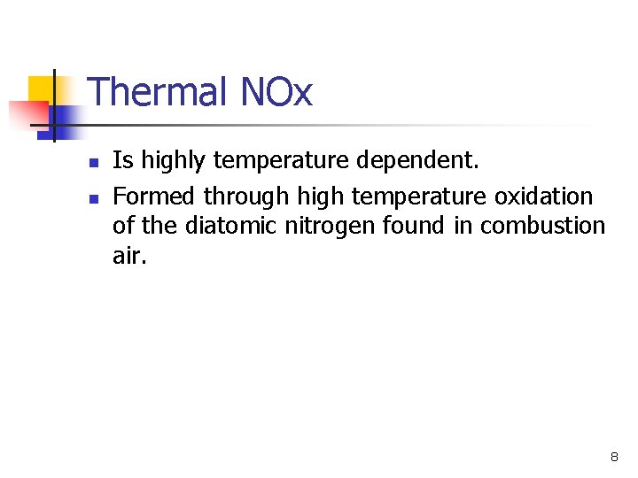 Thermal NOx n n Is highly temperature dependent. Formed through high temperature oxidation of