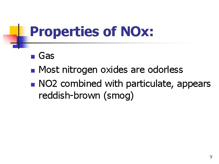 Properties of NOx: n n n Gas Most nitrogen oxides are odorless NO 2