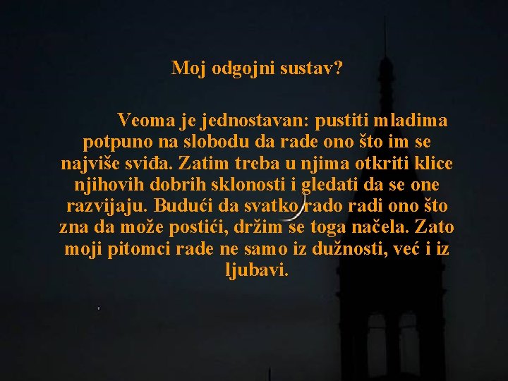 Moj odgojni sustav? Veoma je jednostavan: pustiti mladima potpuno na slobodu da rade ono