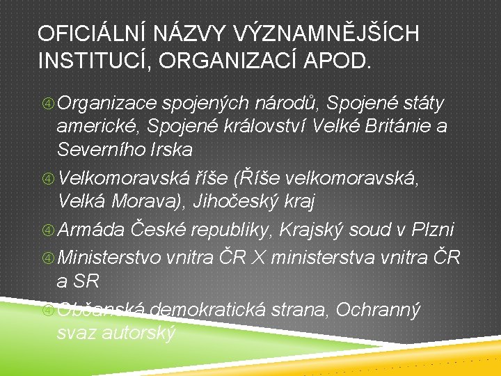 OFICIÁLNÍ NÁZVY VÝZNAMNĚJŠÍCH INSTITUCÍ, ORGANIZACÍ APOD. Organizace spojených národů, Spojené státy americké, Spojené království