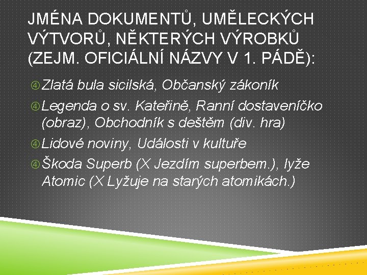 JMÉNA DOKUMENTŮ, UMĚLECKÝCH VÝTVORŮ, NĚKTERÝCH VÝROBKŮ (ZEJM. OFICIÁLNÍ NÁZVY V 1. PÁDĚ): Zlatá bula