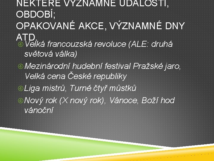 NĚKTERÉ VÝZNAMNÉ UDÁLOSTI, OBDOBÍ; OPAKOVANÉ AKCE, VÝZNAMNÉ DNY ATD. Velká francouzská revoluce (ALE: druhá