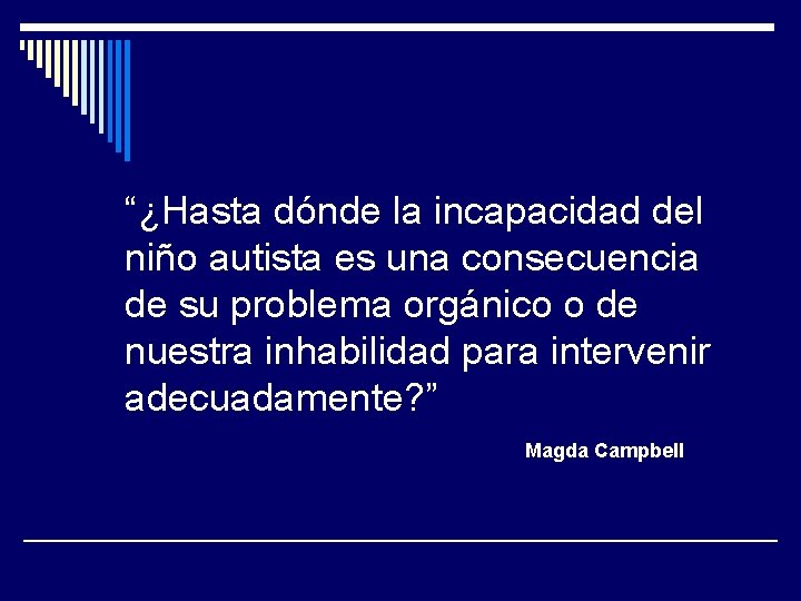 “¿Hasta dónde la incapacidad del niño autista es una consecuencia de su problema orgánico