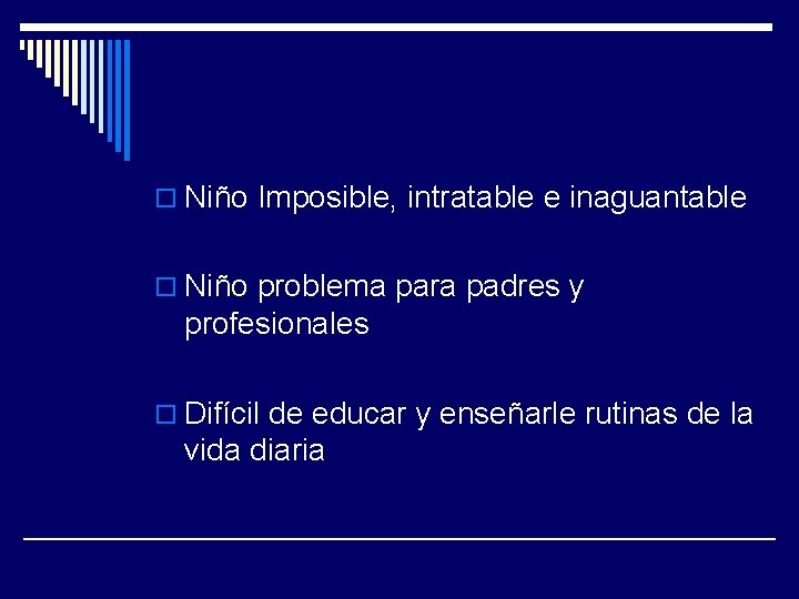 o Niño Imposible, intratable e inaguantable o Niño problema para padres y profesionales o