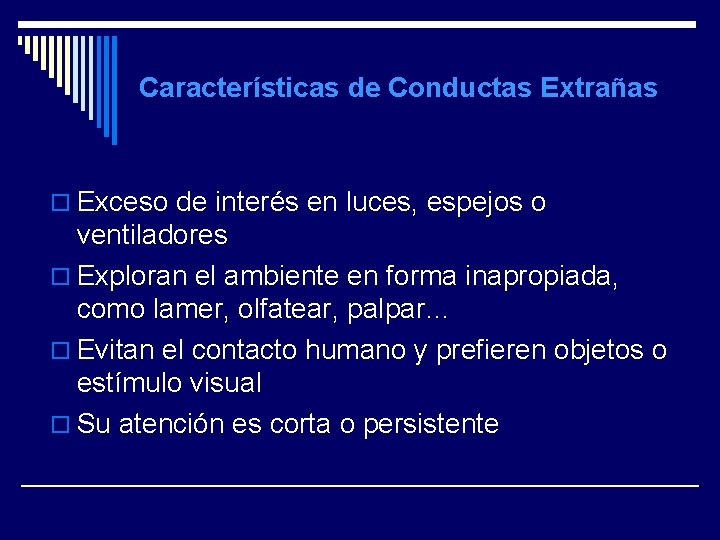 Características de Conductas Extrañas o Exceso de interés en luces, espejos o ventiladores o