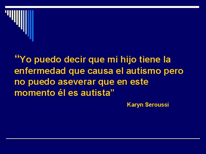 “Yo puedo decir que mi hijo tiene la enfermedad que causa el autismo pero