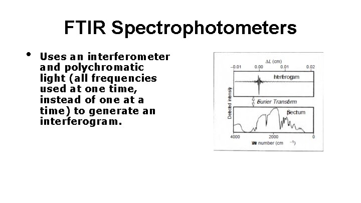 FTIR Spectrophotometers • Uses an interferometer and polychromatic light (all frequencies used at one