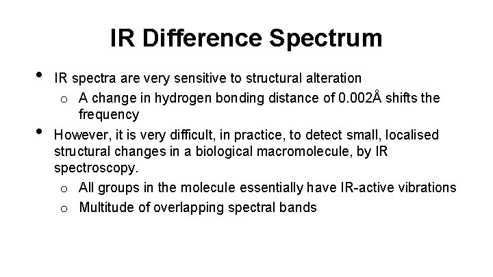 IR Difference Spectrum • • IR spectra are very sensitive to structural alteration o