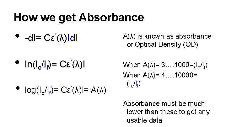 How we get Absorbance • -dΙ= Cε’(λ)Idl A(λ) is known as absorbance or Optical