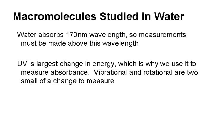 Macromolecules Studied in Water absorbs 170 nm wavelength, so measurements must be made above