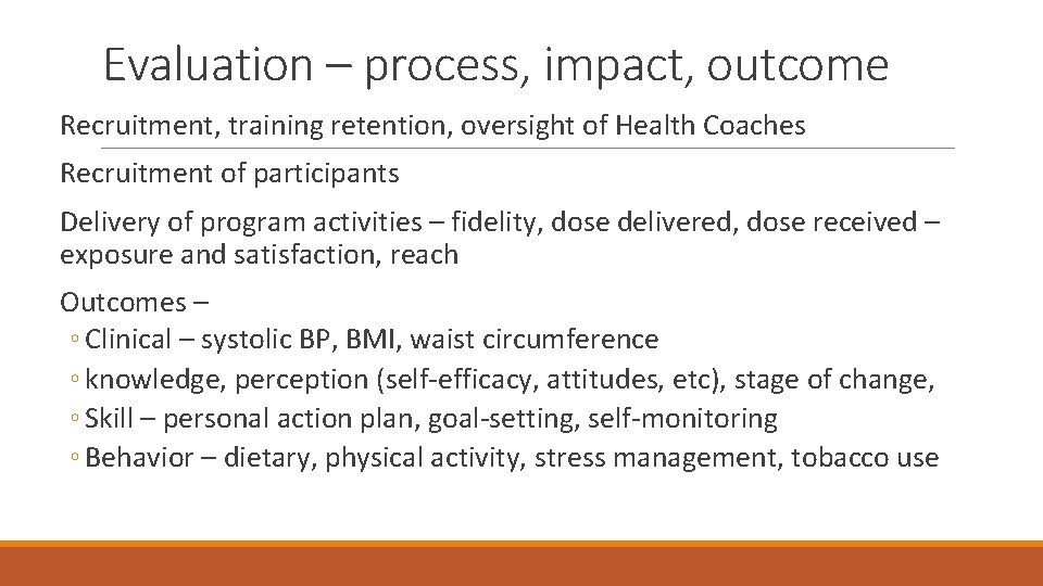 Evaluation – process, impact, outcome Recruitment, training retention, oversight of Health Coaches Recruitment of