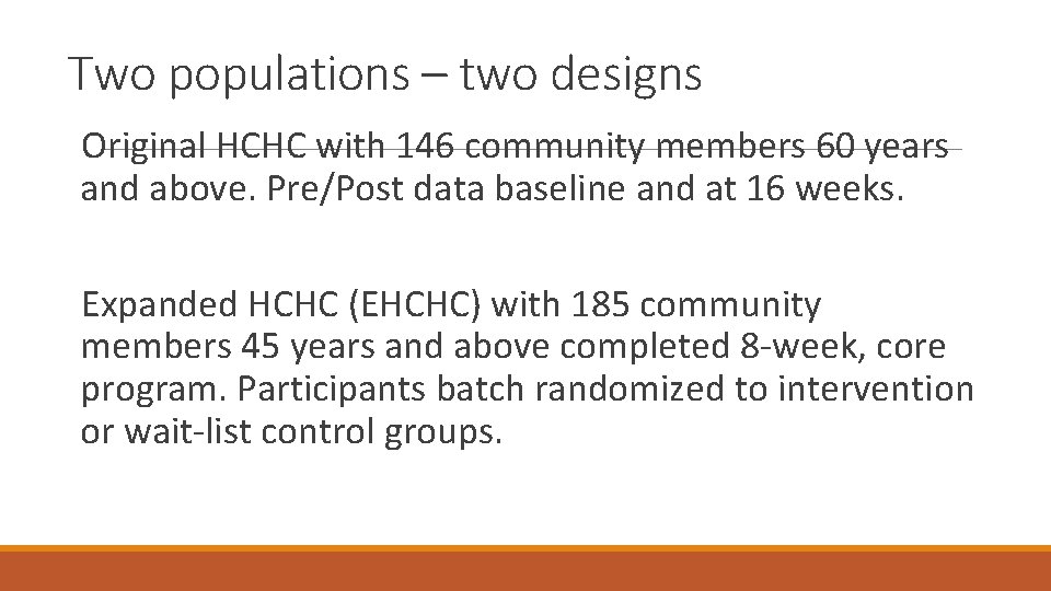 Two populations – two designs Original HCHC with 146 community members 60 years and