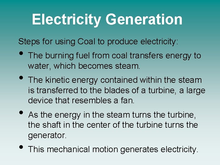 Electricity Generation Steps for using Coal to produce electricity: • • The burning fuel