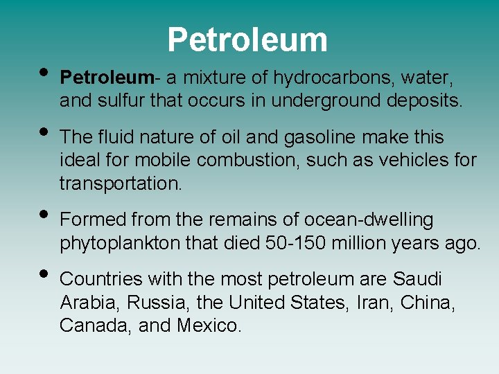  • • Petroleum- a mixture of hydrocarbons, water, and sulfur that occurs in