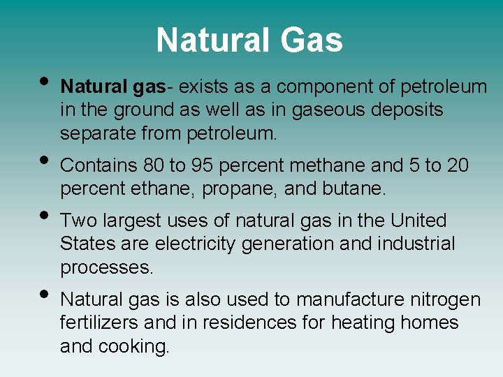 Natural Gas • • Natural gas- exists as a component of petroleum in the