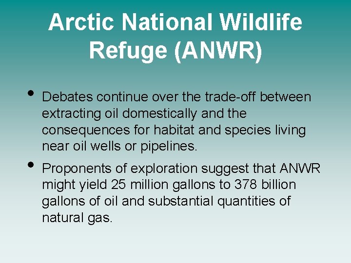 Arctic National Wildlife Refuge (ANWR) • • Debates continue over the trade-off between extracting