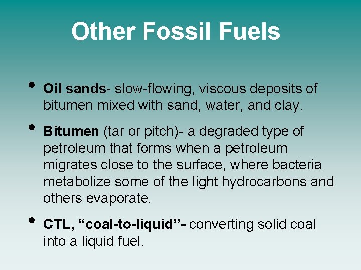 Other Fossil Fuels • • • Oil sands- slow-flowing, viscous deposits of bitumen mixed