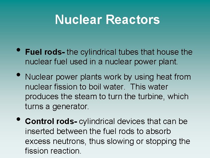 Nuclear Reactors • • • Fuel rods- the cylindrical tubes that house the nuclear