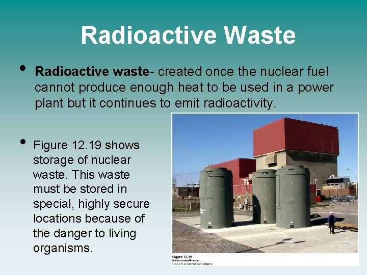 Radioactive Waste • • Radioactive waste- created once the nuclear fuel cannot produce enough