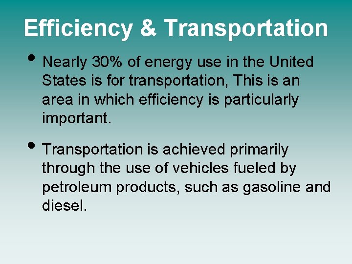 Efficiency & Transportation • Nearly 30% of energy use in the United States is