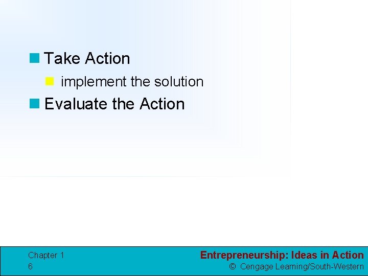 n Take Action n implement the solution n Evaluate the Action Chapter 1 6
