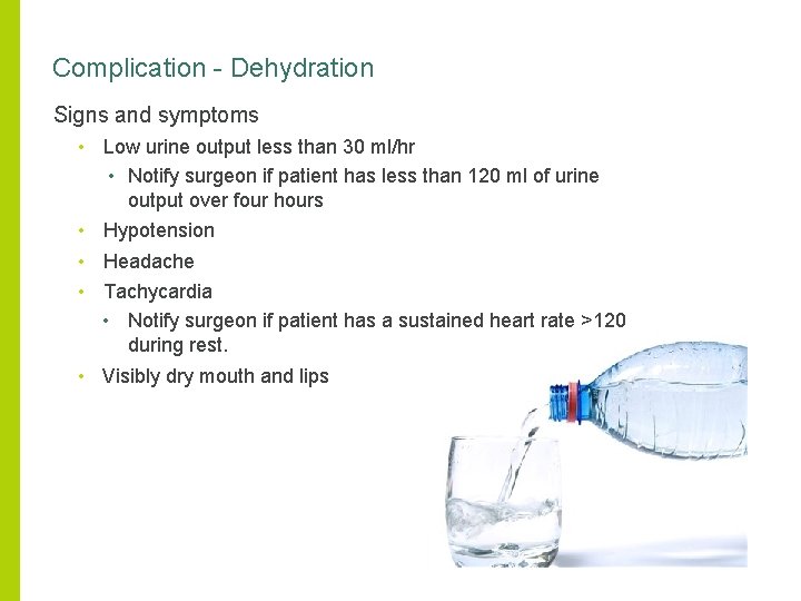 Complication - Dehydration Signs and symptoms • Low urine output less than 30 ml/hr