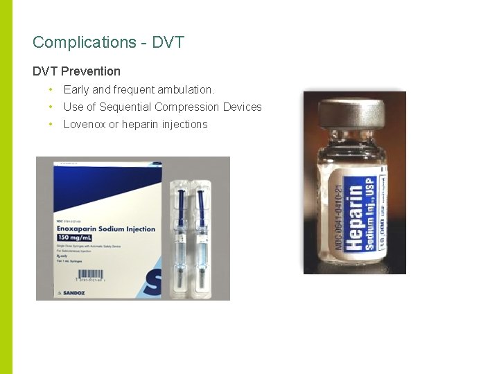 Complications - DVT Prevention • Early and frequent ambulation. • Use of Sequential Compression