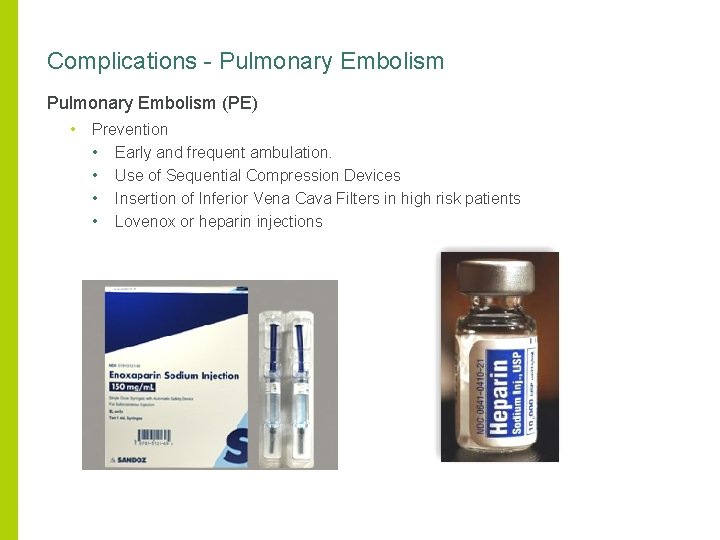 Complications - Pulmonary Embolism (PE) • Prevention • Early and frequent ambulation. • Use