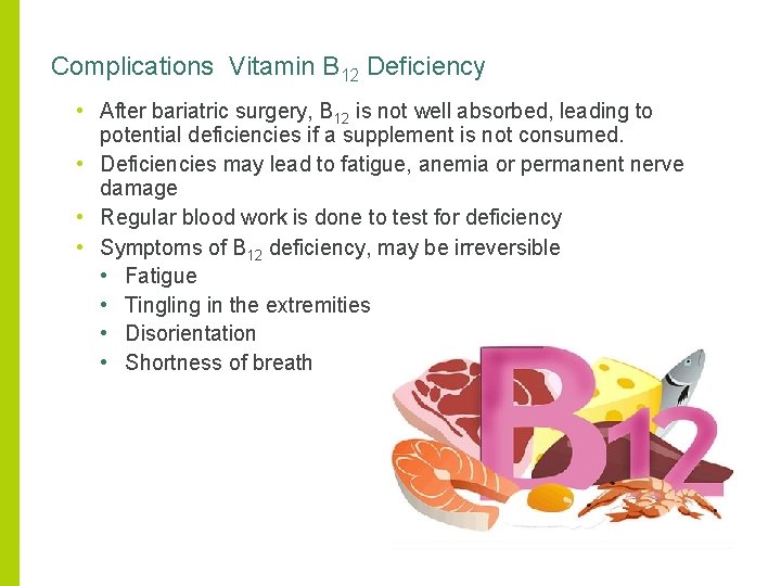 Complications Vitamin B 12 Deficiency • After bariatric surgery, B 12 is not well