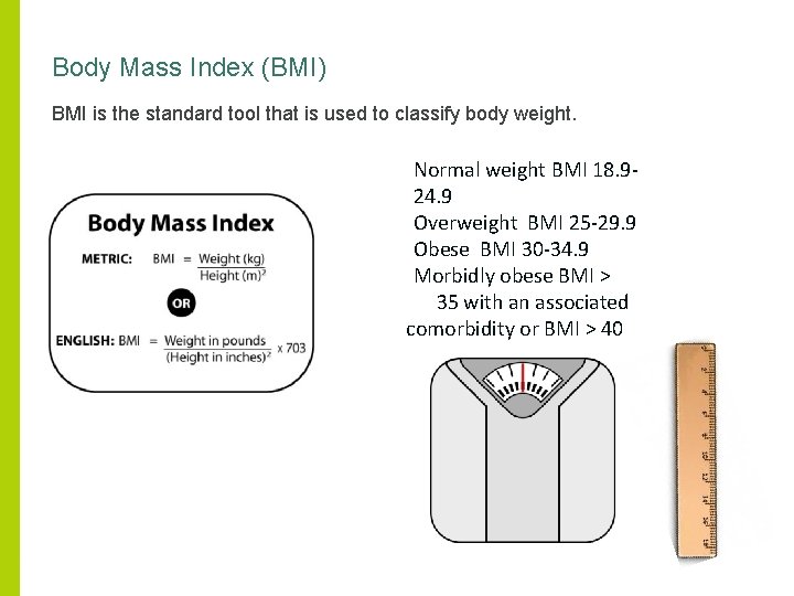 Body Mass Index (BMI) BMI is the standard tool that is used to classify