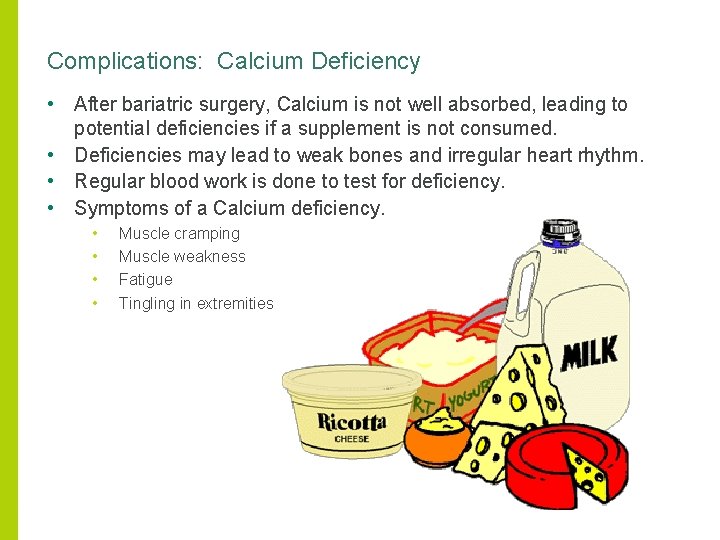 Complications: Calcium Deficiency • After bariatric surgery, Calcium is not well absorbed, leading to