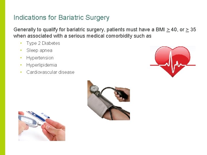 Indications for Bariatric Surgery Generally to qualify for bariatric surgery, patients must have a