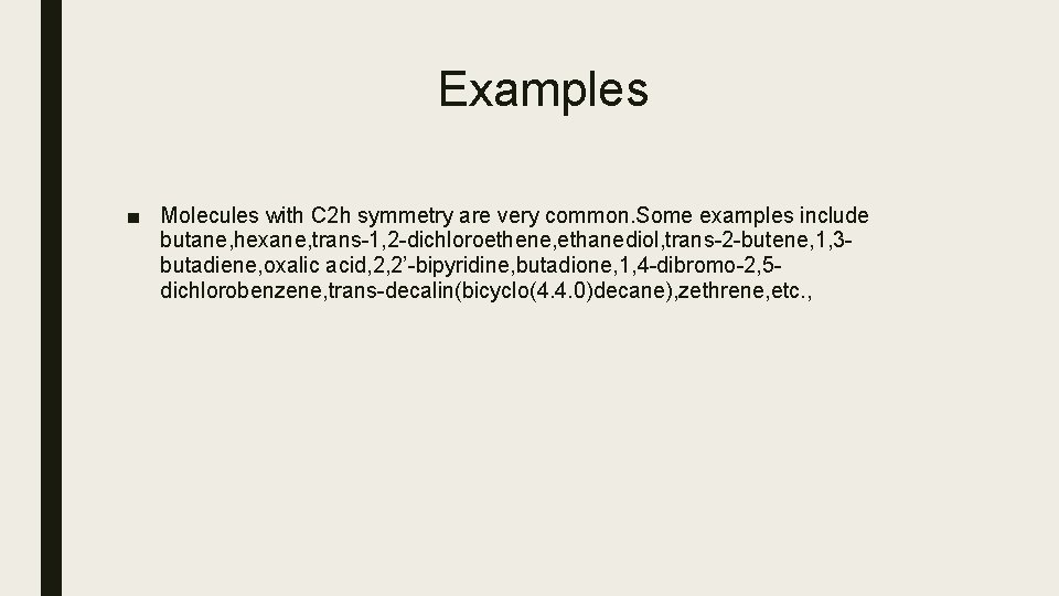 Examples ■ Molecules with C 2 h symmetry are very common. Some examples include Examples ■ Molecules with C 2 h symmetry are very common. Some examples include