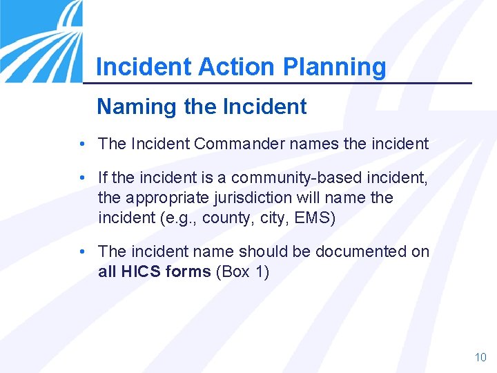 Incident Action Planning Naming the Incident • The Incident Commander names the incident •