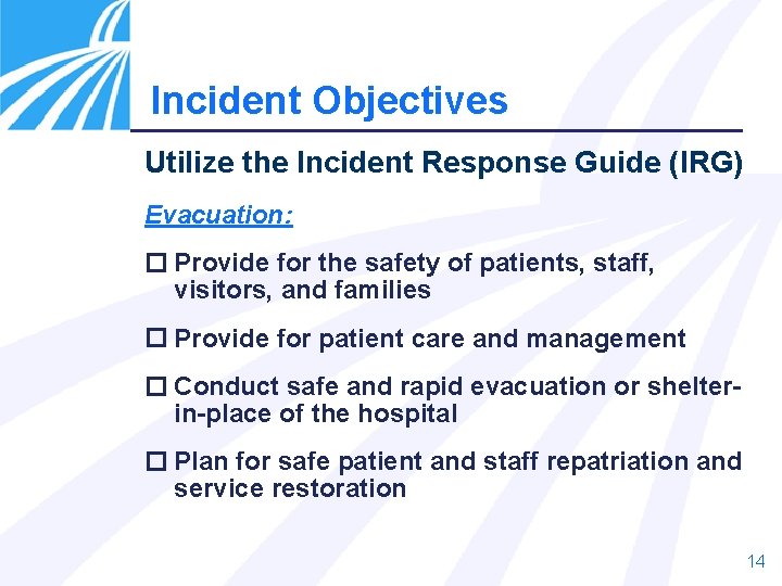 Incident Objectives Utilize the Incident Response Guide (IRG) Evacuation: Provide for the safety of