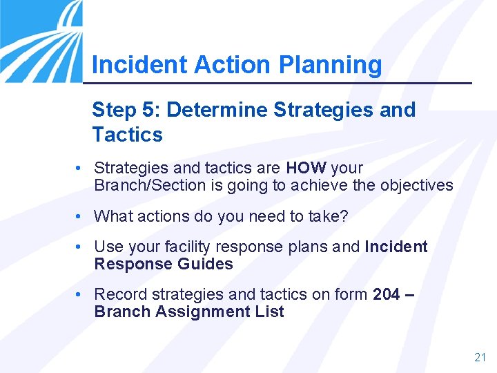 Incident Action Planning Step 5: Determine Strategies and Tactics • Strategies and tactics are