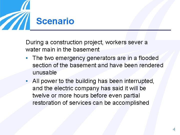 Scenario During a construction project, workers sever a water main in the basement •