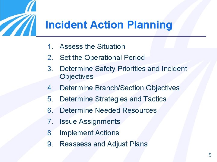 Incident Action Planning 1. Assess the Situation 2. Set the Operational Period 3. Determine