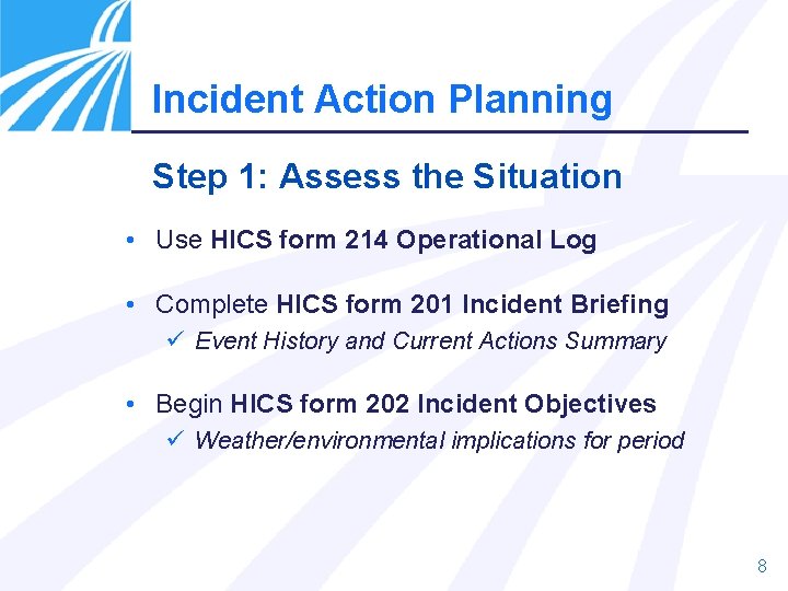 Incident Action Planning Step 1: Assess the Situation • Use HICS form 214 Operational