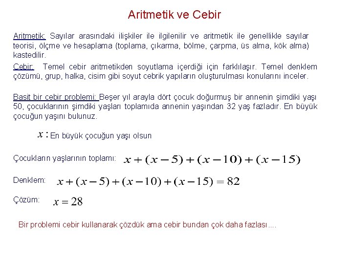 Aritmetik ve Cebir Aritmetik: Sayılar arasındaki ilişkiler ile ilgilenilir ve aritmetik ile genellikle sayılar